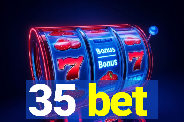 35 bet